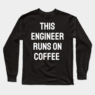 This engineer runs on coffee Long Sleeve T-Shirt